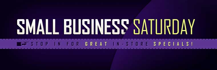 Stop in for great in-store specials on Small Business Saturday.